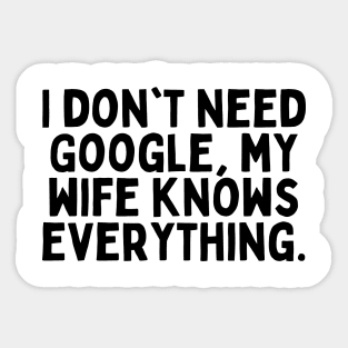 I don't need Google, my wife knows everything. Sticker